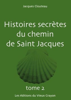 Histoires secrètes du chemin de Saint Jacques t.2
