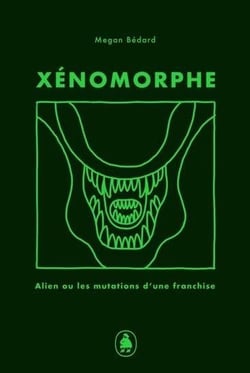 Xénomorphe - Alien et les mutations d'une franchise