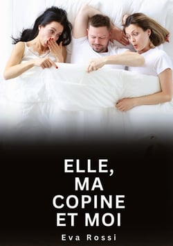 Elle, ma copine et moi : Histoires Erotiques de Sexe Explicite Hard pour Adultes - Contes Interdites et Taboues