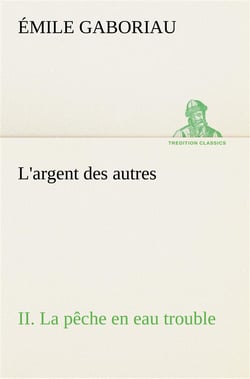 L'argent des autres ii. la peche en eau trouble