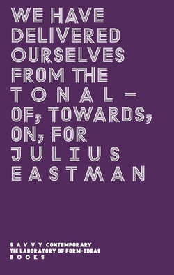 We Have Delivered Ourselves From the Tonal ? Of, Towards, On, For Julius Eastman