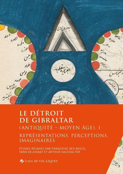 Le détroit de Gibraltar (Antiquité - Moyen Age) Tome 1 - représentations, perceptions, imaginaires