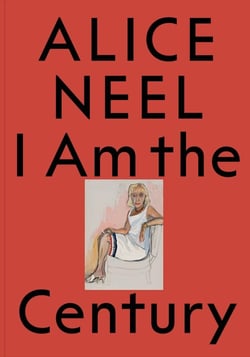 Alice Neel : I Am the Century