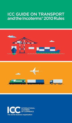 Icc guide on transport and the incoterms - 2010 rules