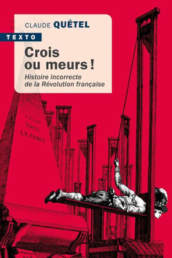 Crois ou meurs ! histoire incorrecte de la Révolution française