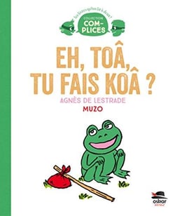Eh toâ, tu fais koâ ?