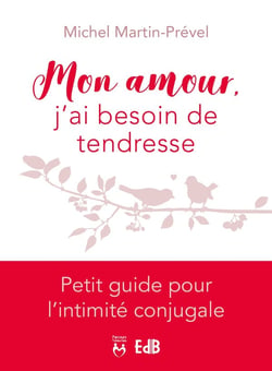 Mon amour, j'ai besoin de tendresse - petit guide pour l'intimité conjugale