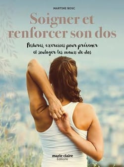 Soigner et renforcer son dos - postures, exercices pour préserver et soulager les maux du dos