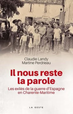 Il nous reste la parole - les exilés de la guerre d'Espagne en Charente-Maritime