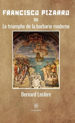 Francisco Pizarro : ou le triomphe de la barbarie moderne