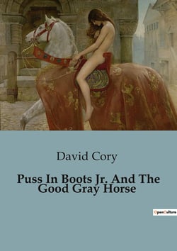 Puss In Boots Jr. And The Good Gray Horse : Adventures of Puss in Boots Junior in Mother Goose Land