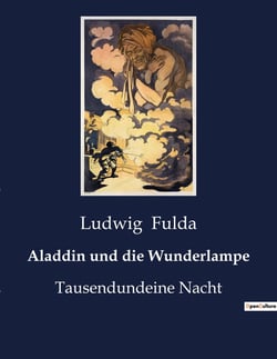Aladdin und die Wunderlampe : Ein Märchen aus Tausendundeiner Nacht, neu erzählt von Ludwig Fulda