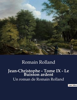 Jean-Christophe - Tome IX - Le Buisson ardent : Un roman de Romain Rolland