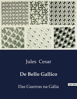 De Bello Gallico : Das Guerras na Galia