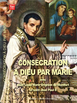 Consécration à Dieu par Marie avec Saint-Louis Marie Grignion de Montofrt et Saint Jean Paul II