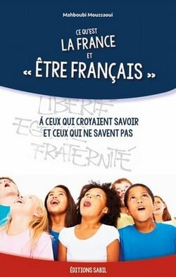 Ce qu'est la France et être français - à ceux qui croyaient savoir et ceux qui ne savent pas