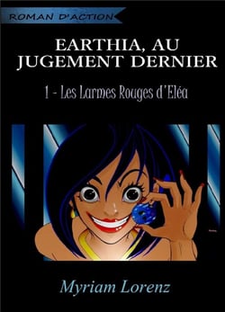Earthia, au jugement dernier t.1 - les larmes rouges d'Eléa