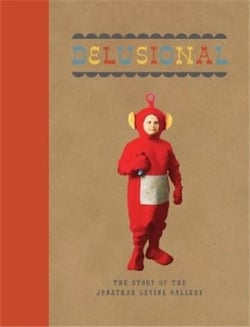 Delusional : the story of the jonathan levine gallery