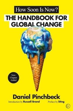 HOW SOON IS NOW? - THE HANDBOOK FOR GLOBAL CHANGE