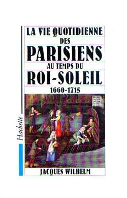 La vie quotidienne des parisiens au temps du roi-soleil 1660-1715