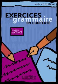 Mise en pratique : exercices de grammaire en contexte - niveau avancé - livre de l'élève