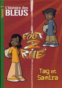 Foot 2 rue - l'histoire des Bleus Tome 1 : Tag et Samira