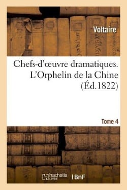 Chefs-d'oeuvre dramatiques. tome 4. l'orphelin de la chine