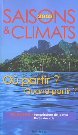 Saisons et climats - ou partir - quand partir - edition 2003