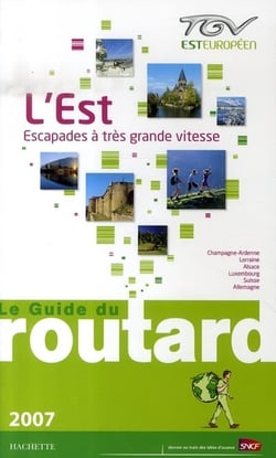 Guide du routard - tgv est-européen - l'est, escapades à très grande vitesse (édition 2007)