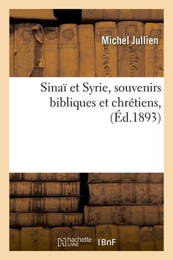Sinai et syrie, souvenirs bibliques et chretiens, (ed.1893)