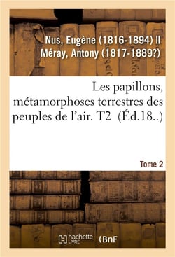 Les papillons, metamorphoses terrestres des peuples de l'air. tome 2
