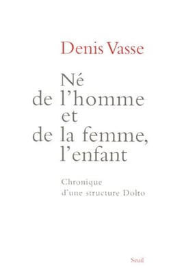 Né de l'homme et de la femme, l'enfant. Chronique d'une structure Dolto