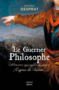 Le guerrier philosophe - mémoires apocryphes du prince Eugène de Savoie