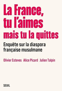 La France, tu l'aimes mais tu la quittes : Enquête sur la diaspora française musulmane