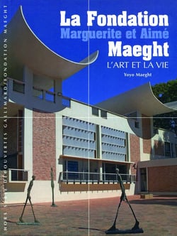La fondation Marguerite et Aimé Maeght - l'art et la vie