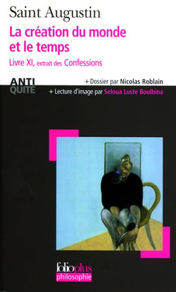 La création du monde et le temps : Livre XI extrait des «Confessions»