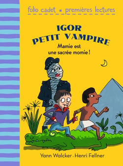 Igor petit vampire Tome 4 - mamie est une sacrée momie !