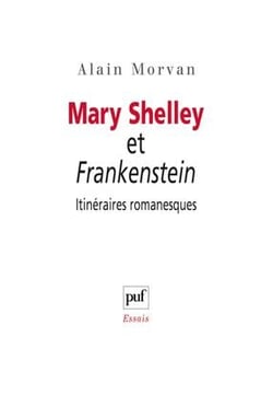 Mary Shelley et Frankenstein - itinéraires romanesques