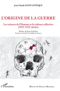L'origine de la guerre : les sciences de l'Homme et la violence collective (XIXe-XXIe siècles)