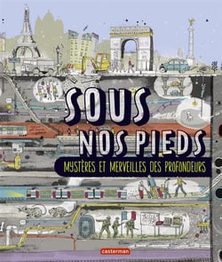 Sous Nos Pieds : Mysteres Et Merveilles Des Profondeurs
