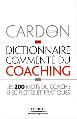 Dictionnaire commenté du coaching - les 200 mots du coach : spécificités et pratiques