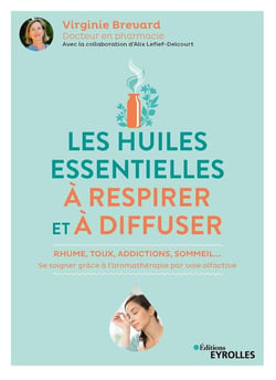Les huiles essentielles à respirer et à diffuser : rhume, toux, addictions, sommeil...