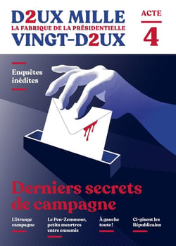 Revue deux-mille vingt-deux : la fabrique de la présidentielle n.4 : derniers secrets de campagne