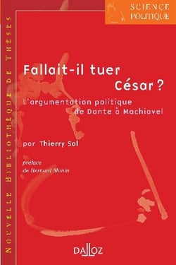 Fallait-il tuer César ? - Tome 3 L'argumentation politique de Dante à Machiavel