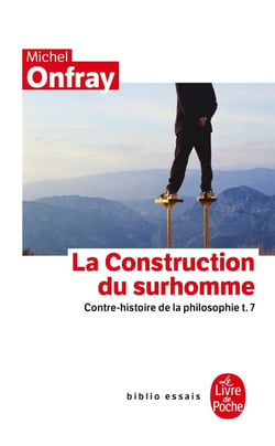 Contre-histoire de la philosophie Tome 7 - la construction du surhomme