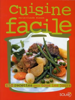 La cuisine facile - 450 recettes pour tous les jours
