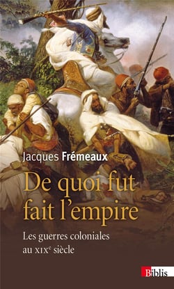 De quoi fut fait l'empire - les guerres coloniales au XIXe siècle