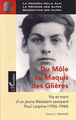 Du môle au maquis des Glières - vie et mort d'un jeune résistant savoyard - Paul Lespine (1926-1944)