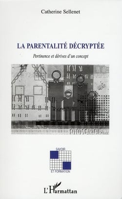 La parentalité décryptée - pertinence et dérives d'un concept