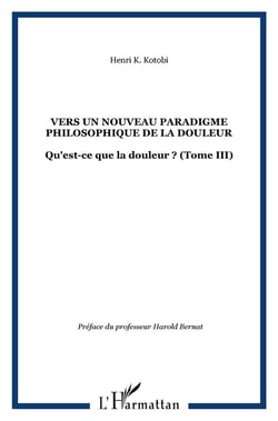 Vers un nouveau paradigme philosophique de la douleur - qu'est ce que la douleur ? Tome 3